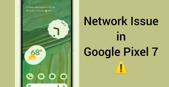 Fix Google Pixel 7 Network Issue